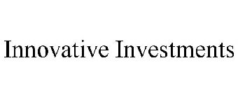 INNOVATIVE INVESTMENTS