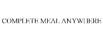 COMPLETE MEAL ANYWHERE