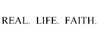 REAL. LIFE. FAITH.