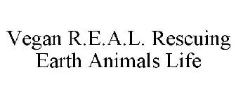 VEGAN R.E.A.L. RESCUING EARTH ANIMALS LIFE