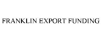 FRANKLIN EXPORT FUNDING