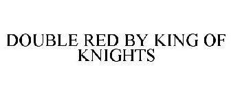 DOUBLE RED BY KING OF KNIGHTS