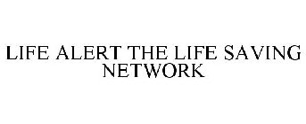 LIFE ALERT THE LIFE SAVING NETWORK