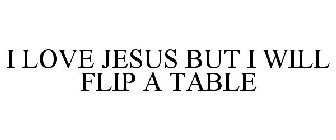 I LOVE JESUS BUT I WILL FLIP A TABLE