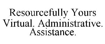 RESOURCEFULLY YOURS VIRTUAL. ADMINISTRATIVE. ASSISTANCE.