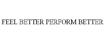 FEEL BETTER PERFORM BETTER