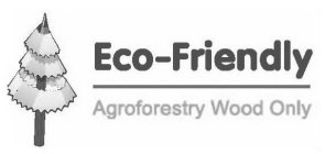 ECO-FRIENDLY AGROFORESTRY WOOD ONLY