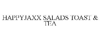 HAPPYJAXX SALADS TOAST & TEA