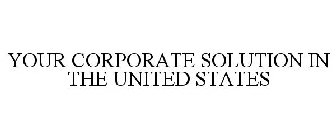 YOUR CORPORATE SOLUTION IN THE UNITED STATES