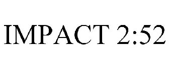IMPACT 2:52