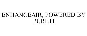 ENHANCEAIR, POWERED BY PURETI