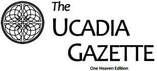 THE UCADIA GAZETTE ONE HEAVEN EDITION