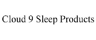 CLOUD 9 SLEEP PRODUCTS