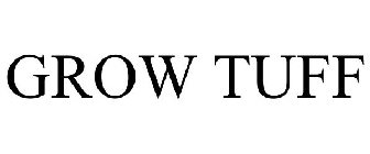 GROW TUFF
