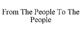 FROM THE PEOPLE TO THE PEOPLE