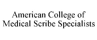 AMERICAN COLLEGE OF MEDICAL SCRIBE SPECIALISTS