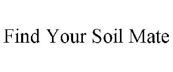 FIND YOUR SOIL MATE