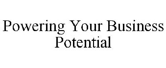 POWERING YOUR BUSINESS POTENTIAL