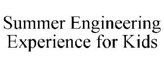 SUMMER ENGINEERING EXPERIENCE FOR KIDS