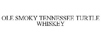 OLE SMOKY TENNESSEE TURTLE WHISKEY