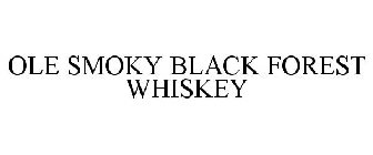 OLE SMOKY BLACK FOREST WHISKEY