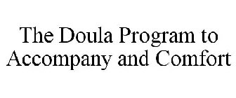 THE DOULA PROGRAM TO ACCOMPANY AND COMFORT