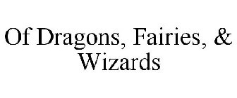OF DRAGONS, FAIRIES, & WIZARDS