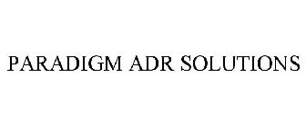 PARADIGM ADR SOLUTIONS