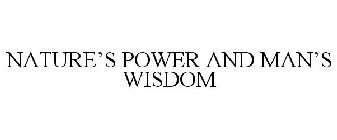 NATURE'S POWER AND MAN'S WISDOM