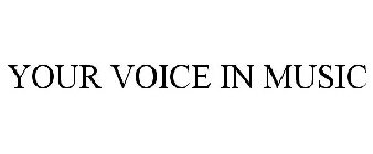 YOUR VOICE IN MUSIC