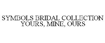 SYMBOLS BRIDAL COLLECTION YOURS, MINE, OURS