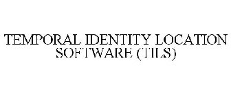 TEMPORAL IDENTITY LOCATION SOFTWARE (TILS)