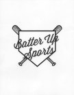 BATTER UP SPORTS