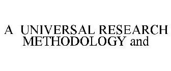 A UNIVERSAL RESEARCH METHODOLOGY AND