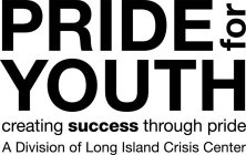 PRIDE FOR YOUTH CREATING SUCCESS THROUGH PRIDE A DIVISION OF LONG ISLAND CRISIS CENTER