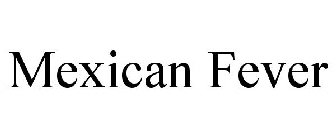 MEXICAN FEVER