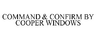 COMMAND & CONFIRM BY COOPER WINDOWS