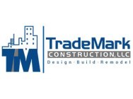 TM TRADEMARK CONSTRUCTION, LLC DESIGN BUILD REMODEL
