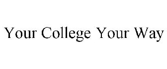 YOUR COLLEGE YOUR WAY