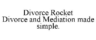DIVORCE ROCKET DIVORCE AND MEDIATION MADE SIMPLE.