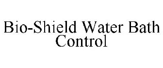 BIO-SHIELD WATER BATH CONTROL