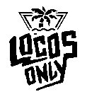 LOCOS ONLY