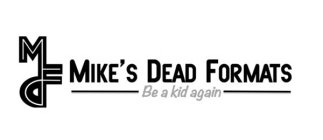 MDF MIKE'S DEAD FORMATS BE A KID AGAIN