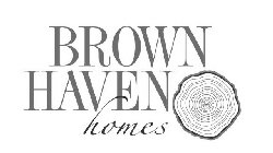 BROWN HAVEN HOMES