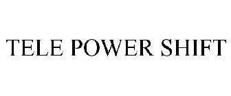 TELE POWER SHIFT