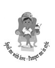 SPOIL ME WITH LOVE PAMPER ME IN STYLE