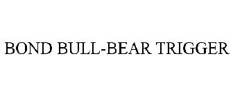 BOND BULL-BEAR TRIGGER