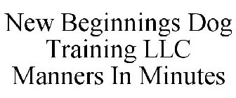 NEW BEGINNINGS DOG TRAINING LLC MANNERS IN MINUTES