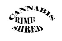 CANNABIS CRIME SHRED
