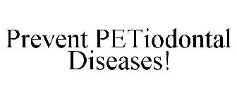 PREVENT PETIODONTAL DISEASES!